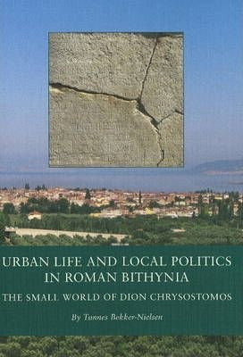 Urban Life And Local Politics In Roman Bithynia - Tønnes Bekker-nielsen - Bog