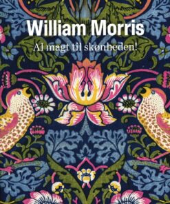 William Morris. Al Magt Til Skønheden! - Andrea Rygg Karberg - Bog