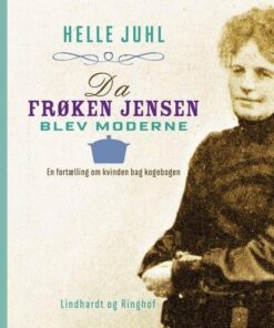 Da Frøken Jensen Blev Moderne. En Fortælling Om Kvinden Bag Kogebogen - Helle Juhl - Bog