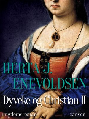 Dyveke og Christian II (E-bog)