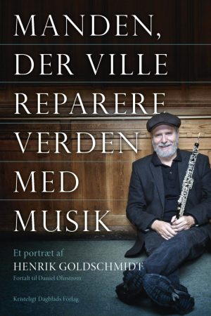 Manden Der Ville Reparere Verden Med Musik - Daniel øhrstrøm - Bog