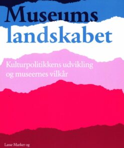 Museumslandskabet - Kulturpolitikkens Udvikling Og Museernes Vilkår - Lasse Marker - Bog