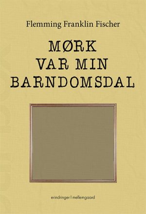 Mørk Var Min Barndomsdal - Flemming Franklin Fischer - Bog