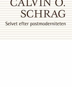 Selvet Efter Postmoderniteten - Calvin O. Schrag - Bog