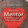 How To Be A Mentor For Disadvantaged And Marginalised People - Tom Thinggaard Pedersen - Bog