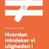 Hvordan Mindsker Vi Uligheden I Sundhed? - Signild Vallga%CC%8Arda - Bog