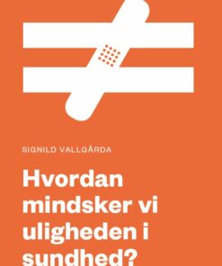 Hvordan Mindsker Vi Uligheden I Sundhed? - Signild Vallga%CC%8Arda - Bog