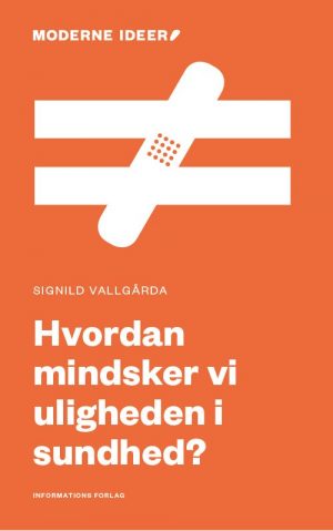 Hvordan Mindsker Vi Uligheden I Sundhed? - Signild Vallga%CC%8Arda - Bog