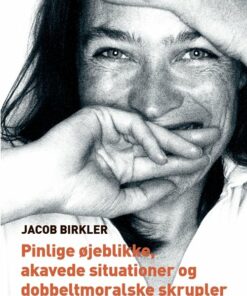 Pinlige øjeblikke, Akavede Situationer Og Dobbeltmoralske Skrupler - Jacob Birkler - Bog